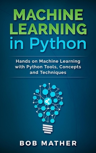  Abiprod Pty Ltd - Machine Learning in Python: Hands on Machine Learning with Python Tools, Concepts and Techniques.