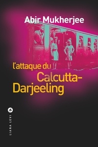 Pdf téléchargeur de livre en ligne pdf L'attaque du Calcutta-Darjeeling par Abir Mukherjee 9791034901920
