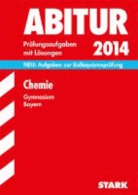 Abitur-Prüfungsaufgaben Chemie 2014 Gymnasium Bayern. Mit Lösungen - NEU: Aufgaben zur Kolloquiumprüfung.