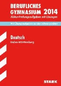 Abitur-Prüfungsaufgaben Deutsch 2014 Berufliche Gymnasien Baden-Württemberg. Mit Lösungen