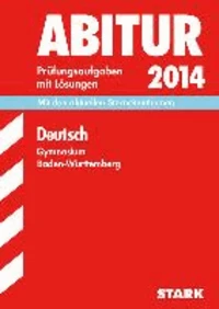 Abitur-Prüfungsaufgaben Deutsch 2014 Gymnasium Baden-Württemberg. Mit Lösungen. Mit den aktuellen Sternchenthemen