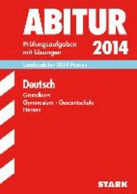 Abitur-Prüfungsaufgaben Deutsch Grundkurs 2014 Landesabitur Gymnasium Hessen - Prüfungsaufgaben mit Lösungen..