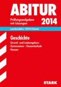 Abitur-Prüfungsaufgaben Geschichte Grund- und Leistungskurs 2014 Landesabitur Gymnasium Hessen