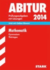 Abitur-Prüfungsaufgaben Mathematik 2014 Gymnasium Thüringen. Aufgabensammlung mit Lösungen - Jetzt mit Online-Glossar.