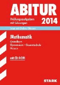 Abitur-Prüfungsaufgaben Mathematik Grundkurs 2014 mit CD-ROM Gymnasium Hessen - Prüfungsaufgaben mit Lösungen..