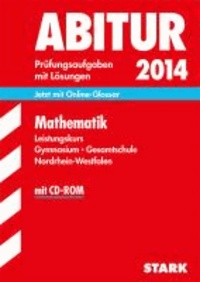 Abitur-Prüfungsaufgaben Mathematik Leistungskurs 2014 mit CD-ROM Zentralabitur Gymnasium/Gesamtschule NRW - Jetzt mit Online-Glossar. Prüfungsaufgaben mit Lösungen..