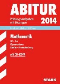 Abitur-Prüfungsaufgaben Mathematik Leistungskurs Zentralabitur mit CD-ROM 2014 Gymnasium Berlin/Brandenburg - Prüfungsaufgaben mit Lösungen..