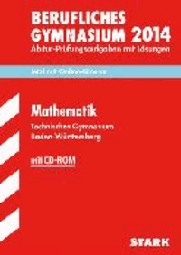 Abitur-Prüfungsaufgaben Mathematik  mit CD-ROM 2014 Technisches Gymnasium Baden-Württemberg. Mit Lösungen - Mit den Original-Prüfungsaufgaben.