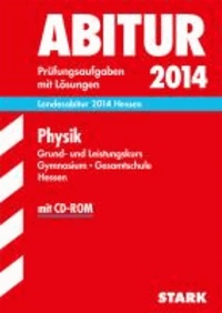 Abitur-Prüfungsaufgaben Physik Grund- und Leistungskurs. Landesabitur 2014 Hessen Gymnasium Hessen - Prüfungsaufgaben mit Lösungen..
