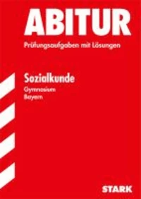 Abitur-Prüfungsaufgaben Sozialkunde Gymnasium Bayern. Mit Lösungen