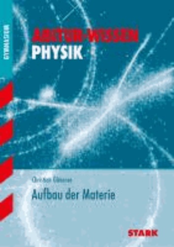 Abitur-Training Physik: Aufbau der Materie.