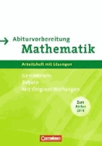 Abiturvorbereitung Mathematik. Arbeitsheft mit eingelegten Lösungen. Bayern.