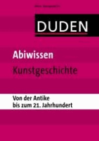 Abiwissen Kunstgeschichte - Von der Antike bis zum 21. Jahrhundert.