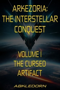  Abkledorn - Arkezoria: The Interstellar Conquest - Volume I - The Cursed Artifact - Arkezoria: The Interstellar Conquest, #1.