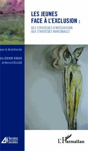 Abla Rouag-Djenidi et Hervé Cellier - Les jeunes face à l'exclusion - Des stratégies d'intégration aux stratégies marginales.