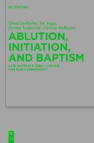 Ablution, Initiation, and Baptism - Late Antiquity, Early Judaism, and Early Christianity.