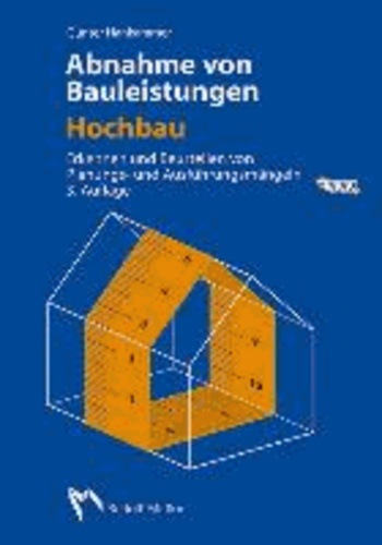 Abnahme von Bauleistungen - Hochbau - Erkennen und Beurteilen von Planungs- und Ausführungsmängeln.