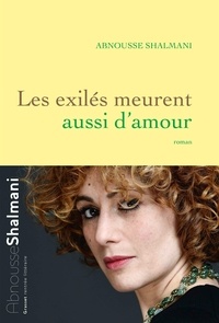 Abnousse Shalmani - Les exilés meurent aussi d'amour - roman.