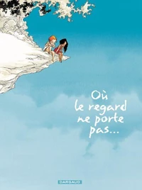 Où le regard ne porte pas... Tome 1