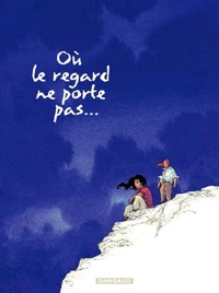 Où le regard ne porte pas... Tome 2