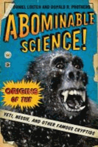 Abominable Science! - Origins of the Yeti, Nessie, and Other Famous Cryptids.