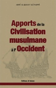 Abou al Hassan Ali Nadwi - Apports de la civilisation musulmane à l'Occident.