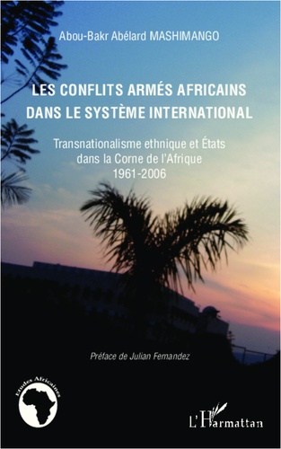 Les conflits armés africains dans le système international. Transnationalisme ethnique et Etats dans la Corne de l'Afrique 1961-2006