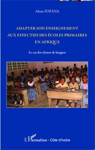 Abou Fofana - Adapter son enseignement aux effectifs des écoles primaires en Afrique - Le cas des classes de langues.