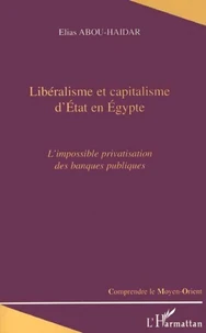 Libéralisme et capitalisme d'Etat en Egypte. L'impossible privatisation des banques publiques