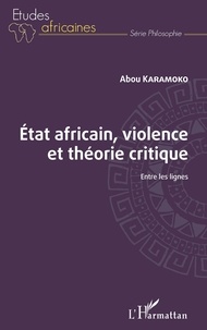 Abou Karamoko - Etat africain, violence et théorie critique - Entre les lignes.