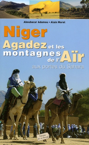 Aboubacar Adamou et Alain Morel - Niger, Agadez et les montagnes de l'Aïr - Aux portes du Sahara.