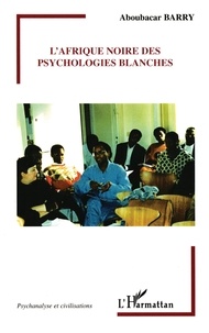 Aboubacar Barry - L'Afrique noire des psychologies blanches.
