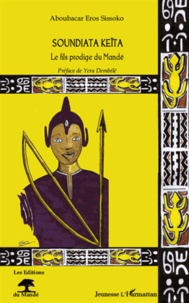 Aboubacar Eros Sissoko - Soundiata Keïta - Le fils prodige du Mandé.
