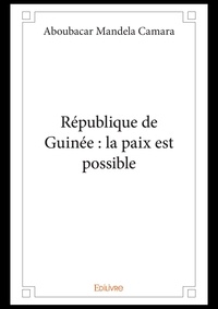 Aboubacar mandela Camara - République de guinée : la paix est possible.