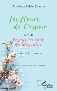 Aboubacar Olivier Diallo - Les fleurs de l'espoir - Suivi de Voyage au coeur du Wassoulou - Recueil de poèmes.