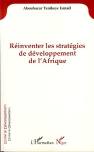 Aboubacar yenikoye Isamël - Réinventer les stratégies de développement de l'Afrique.