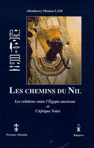 Aboubacry-Moussa Lam - Les chemins du Nil - Les relations entre l'Egypte ancienne et l'Afrique Noire.