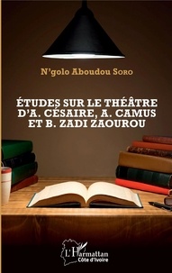 Aboudou N'golo Soro - Etudes sur le théâtre d'Aimé Césaire, Albert Camus et Bernard Zadi Zaourou.
