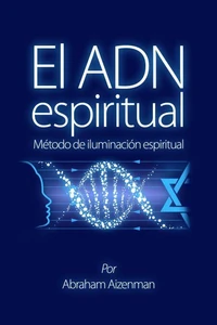 El ADN espiritual - Método de iluminación espiritual
