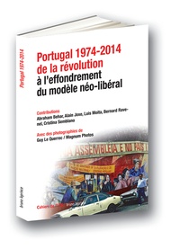 Abraham Behar et Alain Joxe - Portugal 1974-2014 - De la révolution à leffondrement du modèle néo-libéral.