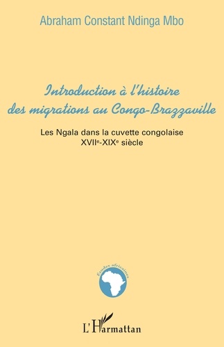 Introduction à l'histoire des migrations au OCngo-Brazzaville. Les Ngala dans la cuvette congolaise XVIIe-XIXe siècles