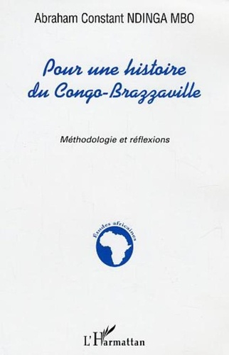 Abraham Constant Ndinga Mbo - Pour une histoire du Congo-Brazzaville : méthodologie et réflexions.