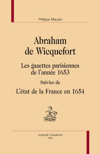 Abraham de Wicquefort - Les gazettes parisiennes de l'année 1653 - Suivies de L'état de la France en 1654.