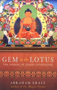 Abraham Eraly - Gem in the Lotus - The Seeding of Indian Civilisation.