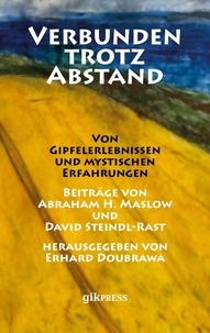 Abraham H. Maslow et David Steindl-Rast - Verbunden trotz Abstand - Von Gipfelerlebnissen und mystischen Erfahrungen.