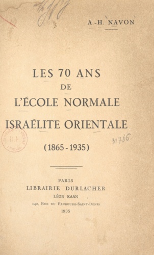 Abraham-Haim Navon - Les 70 ans de l'École normale israélite orientale (1865-1935).