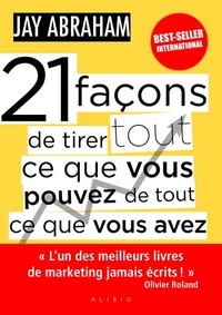 21 facons de tirer tout ce que vous pouvez de tout ce que vous avez