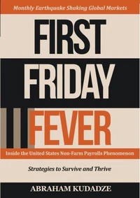First Friday Fever: Inside the United States Non-Farm Payrolls Phenomenon
