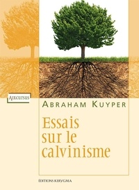 Abraham Kuyper - Essais sur le calvinisme.