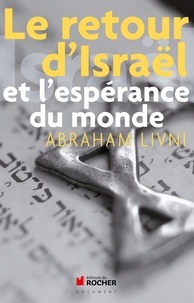 Abraham Livni - Le Retour d'Israël et l'Espérance du Monde.
